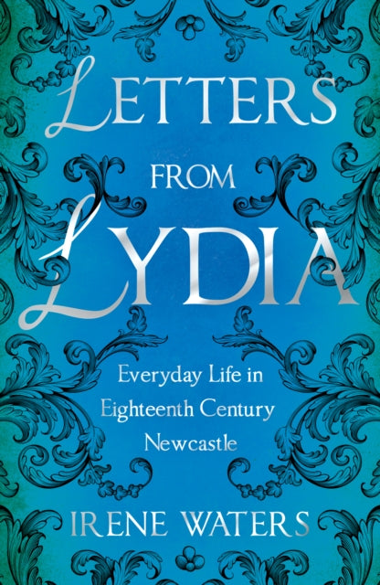 Letters from Lydia: Everyday Life in Eighteenth Century Newcastle