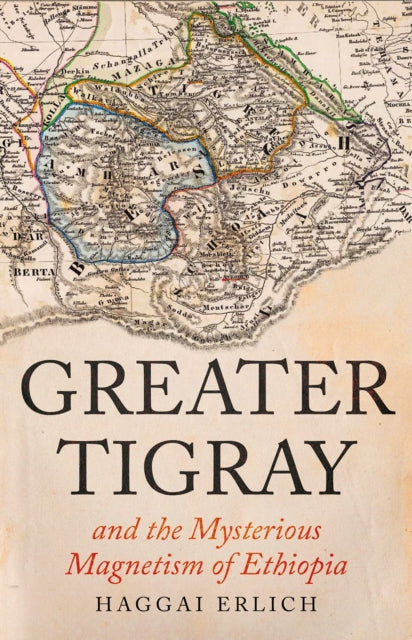 Book cover of: Greater Tigray and the Mysterious Magnetism of Ethiopia. By: Haggai Erlich