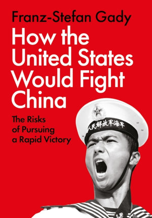 How the United States Would Fight China, The Risks of Pursuing a Rapid Victory