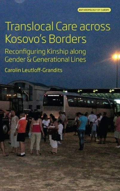 Book cover of: Translocal Care across Kosovo’s Borders. By: Carolin Leutloff-Grandits