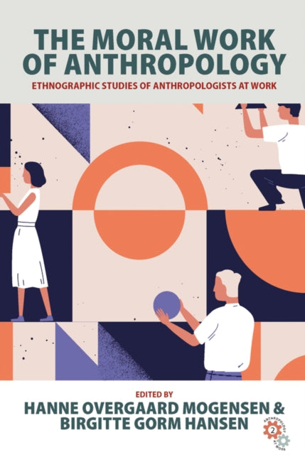 Book cover of: Moral Work of Anthropology. By: Hanne Overgaard Mogensen