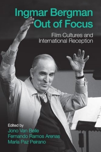 Book cover of: Ingmar Bergman Out of Focus. By: Jono Van Belle