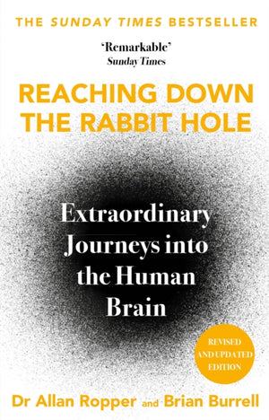 Reaching Down the Rabbit Hole, Extraordinary Journeys into the Human Brain