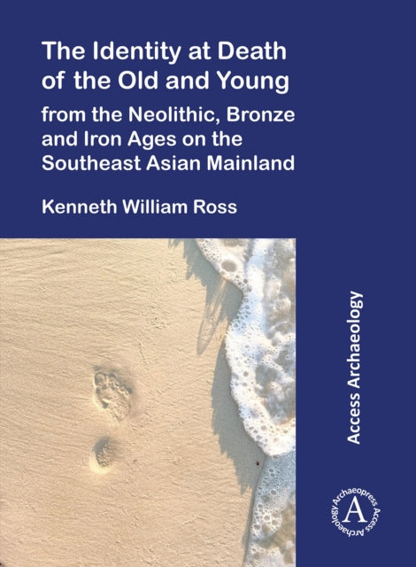 Book cover of: Identity at Death of the Old and Young from the Neolithic, Bronze and Iron Ages on the Southeast Asian Mainland