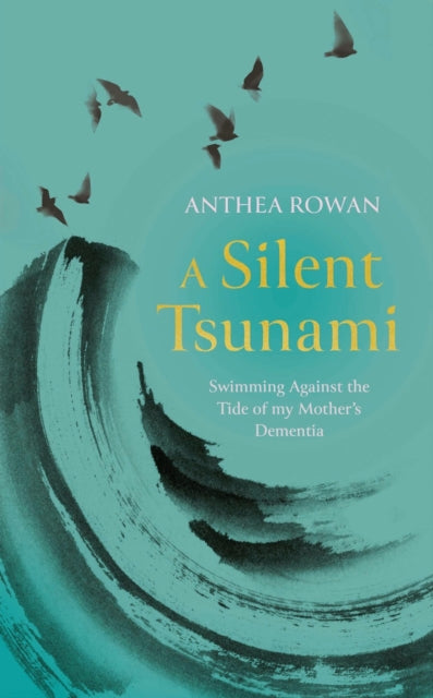 Silent Tsunami, Swimming Against the Tide of my Mother's Dementia 9781835010570 Anthea Rowan