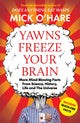 Yawns Freeze Your Brain, Fun and Interesting Facts From Science, History, Life and The Universe 9781835011409 Mick OHare
