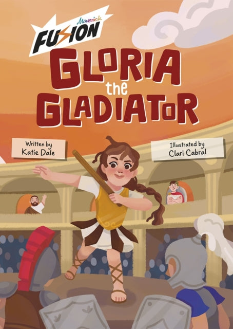Book cover of: Gloria the Gladiator. By: Katie Dale; Clari Cabral