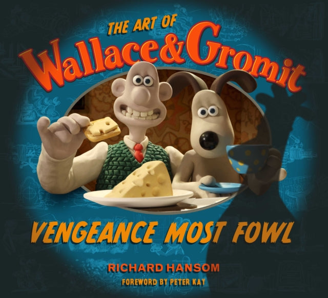 Book cover of: Art of Wallace & Gromit: Vengeance Most Fowl. By: Richard Hansom