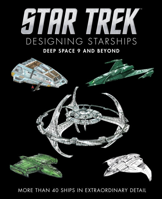 Book cover of: Star Trek Designing Starships: Deep Space Nine and Beyond. By: Ben Robinson