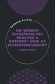 Book cover of: Do Women Entrepreneurs Practice a Different Kind of Entrepreneurship?. By: Alison Theaker