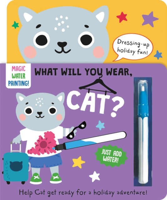Book cover of: What Will You Wear, Cat? A magic water painting book about going on holiday!