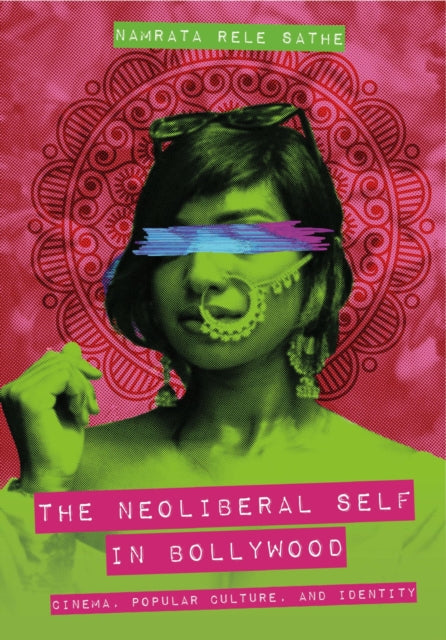 Book cover of: Neoliberal Self in Bollywood. By: SATHE
