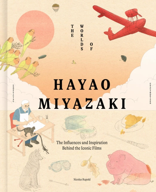 Worlds of Hayao Miyazaki, The Influences and Inspiration Behind the Iconic Films 9781836004813 Nicolas Rapold