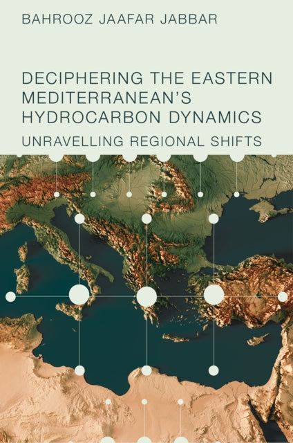 Book cover of: Deciphering the Eastern Mediterranean's Hydrocarbon Dynamics. By: Bahrooz Jaafar Jabbar