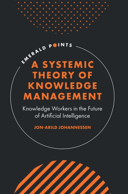 Book cover of: Systemic Theory of Knowledge Management. By: Jon-Arild Johannessen