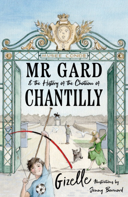 Book cover of: Mr Gard and the History of the Chateau of Chantilly. By: Gizelle Rahman