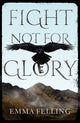 Book cover of: Fight Not For Glory. By: Emma Felling