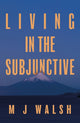 Book cover of: Living in the Subjunctive. By: M. J. Walsh