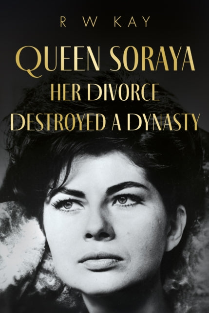 Book cover of: Queen Soraya, Her Divorce Destroyed A Dynasty