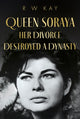 Book cover of: Queen Soraya, Her Divorce Destroyed A Dynasty