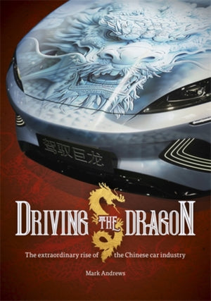 Driving the Dragon, The Rise of the Chinese Car Industry