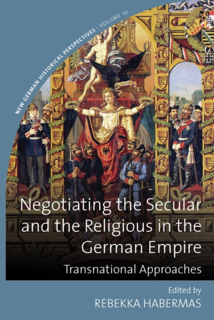 Book cover of: Negotiating the Secular and the Religious in the German Empire. By: HABERMAS, REBEKKA