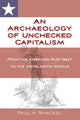 Book cover of: Archaeology of Unchecked Capitalism. By: SHACKEL, PAUL A.