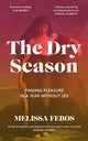 Dry Season, Finding Pleasure in a Year Without Sex 9781837260096 Melissa Febos