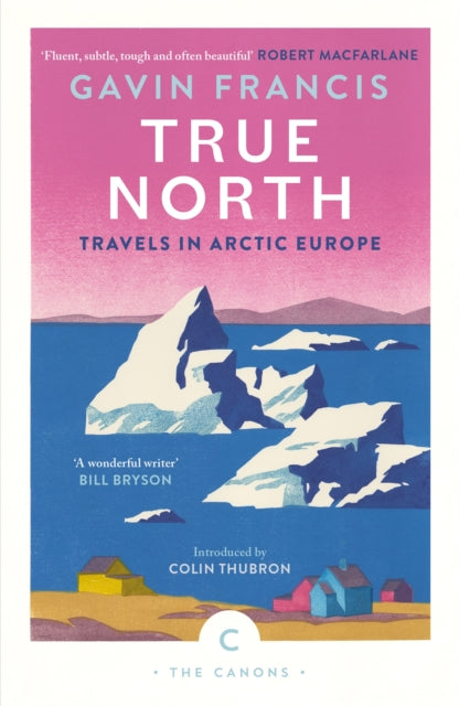 True North: Travels in Arctic Europe 9781837261956 Gavin Francis