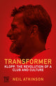Transformer, Klopp, the Revolution of a Club and Culture 9781837262922 Neil Atkinson