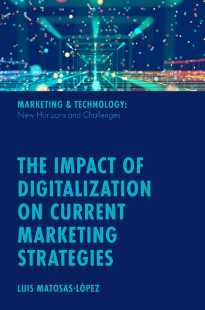 Book cover of: Impact of Digitalization on Current Marketing Strategies. By: Luis Matosas-López