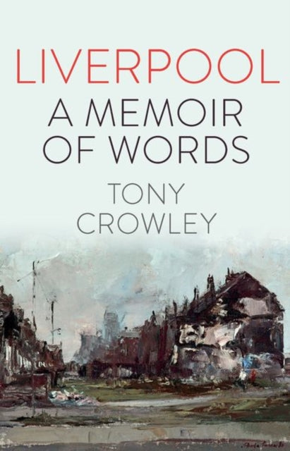 Book cover of: Liverpool: A Memoir of Words. By: Tony Crowley