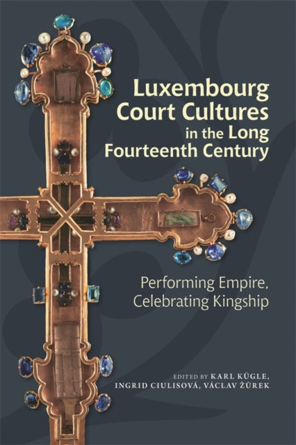 Book cover of: Luxembourg Court Cultures in the Long Fourteenth  Century. By: Karl Kügle