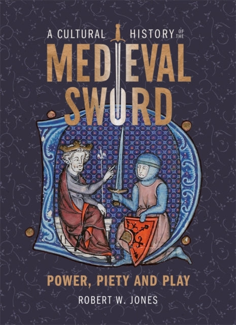 Book cover of: Cultural History of the Medieval Sword. By: Robert W. Jones