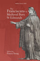 Book cover of: Franciscans in Medieval Bury St Edmunds. By: Francis Young