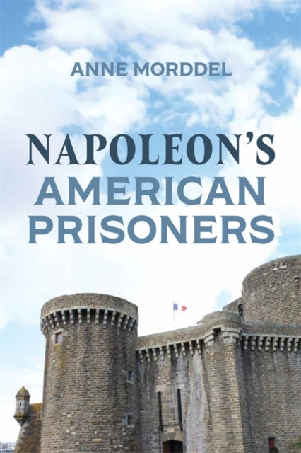 Book cover of: Napoleon's American Prisoners. By: Anne Morddel