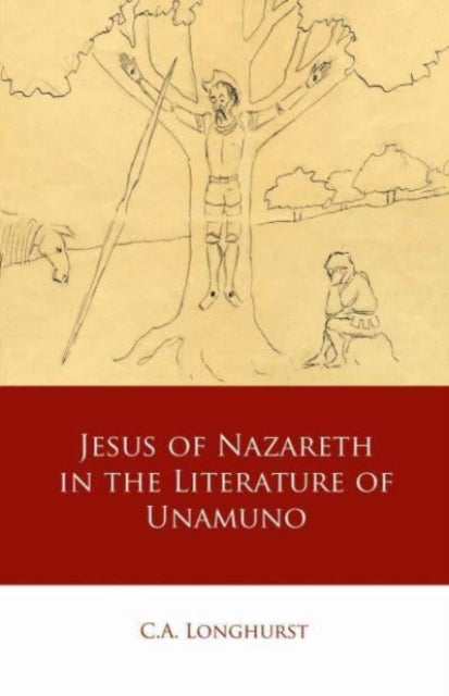 Book cover of: Jesus of Nazareth in the Literature of Unamuno. By: C. A. Longhurst