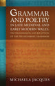 Book cover of: Grammar and Poetry in Late Medieval and Early Modern Wales. By: Michaela Jacques