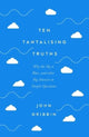 Book cover of: Ten Tantalising Truths. By: John R. Gribbin