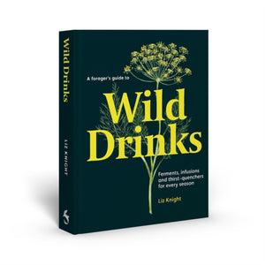 Forager's Guide to Wild Drinks, Ferments, infusions and thirst-quenchers for every season