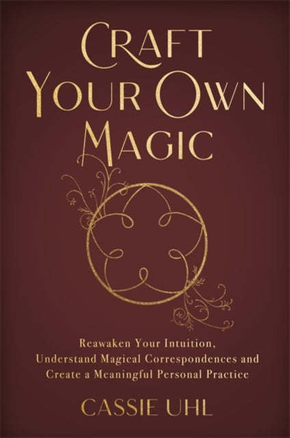 Book cover of: Craft Your Own Magic. By: Cassie Uhl