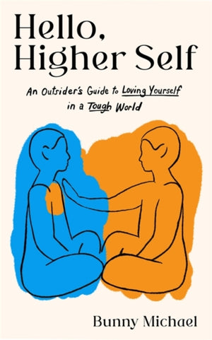 Hello, Higher Self, An Outsider's Guide to Loving Yourself in a Tough World