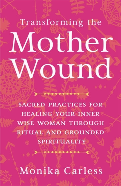 Book cover of: Transforming the Mother Wound. By: Monika Carless