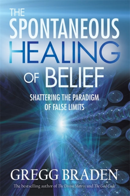 Book cover of: Spontaneous Healing of Belief. By: Gregg Braden