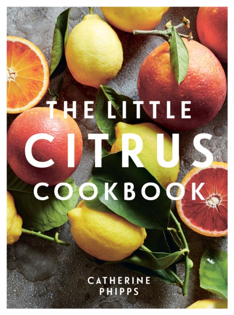 Book cover of: Little Citrus Cookbook. By: Catherine Phipps