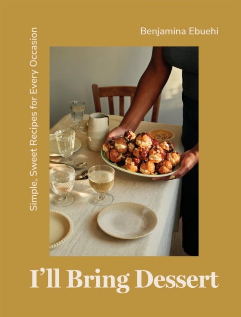 I'll Bring Dessert, Simple, Sweet Recipes for Every Occasion 9781837830398 Benjamina Ebuehi