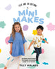 Tilly and the Buttons: Mini Makes, Sewing Patterns to Make for Kids Aged 0–12 Years 9781837831265 Tilly Walnes