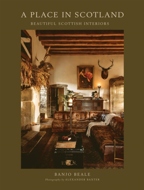 Place In Scotland, Beautiful Scottish Interiors 9781837831999 Banjo Beale
