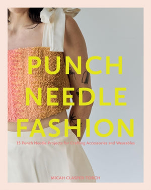 Punch Needle Fashion, 15 Punch Needle Projects for Crafting Accessories and Wearables