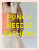 Punch Needle Fashion, 15 Punch Needle Projects for Crafting Accessories and Wearables 9781837832217 Micah ClasperTorch